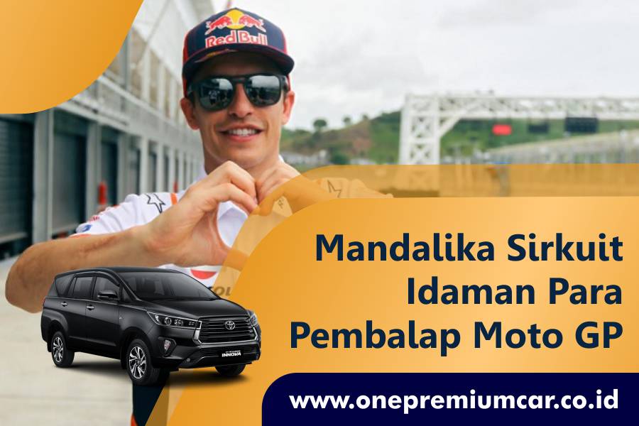 -one-premum-car-rental-mobl-lombok-mandalika-sirkuit-idaman-para-pembalap-moto-gp